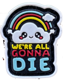 We're All Gonna Die - Velcro Patch